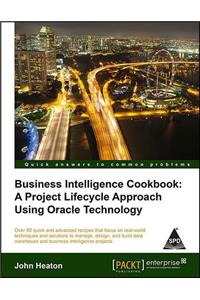 Business Intelligence Cookbook: A Project Lifecycle Approach Using Oracle Technology