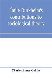 Émile Durkheim's contributions to sociological theory