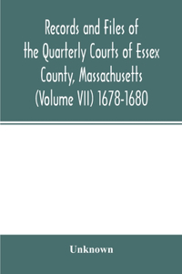 Records and files of the Quarterly Courts of Essex County, Massachusetts (Volume VII) 1678-1680