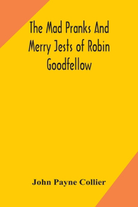 mad pranks and merry jests of Robin Goodfellow