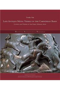 Late Antique Metal Vessels in the Carpathian Basin