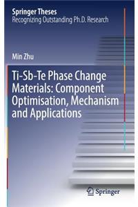 Ti-Sb-Te Phase Change Materials: Component Optimisation, Mechanism and Applications