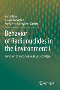 Behavior of Radionuclides in the Environment I