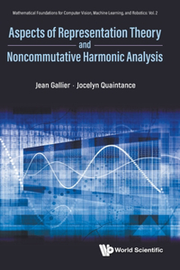 Aspects Of Representation Theory And Noncommutative Harmonic Analysis