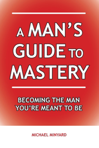 A Man's Guide to Mastery