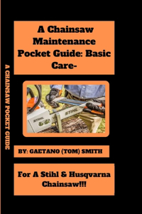 A Chainsaw Maintenance Comprehensive Guidelines Pocket Guide