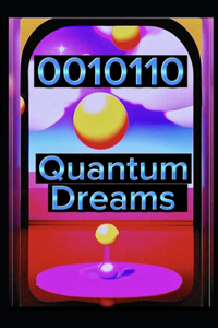 0010110 Quantum Dreams