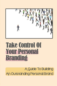 Take Control Of Your Personal Branding