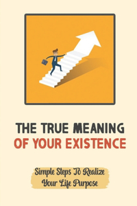 True Meaning Of Your Existence