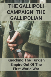 The Gallipoli Campaign' The Gallipolian