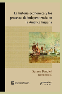 historia económica y los procesos de independencia en la América hispana: Un abordaje continental