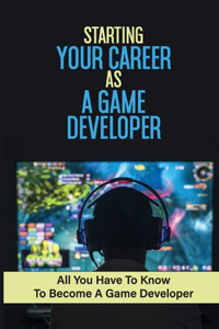 Starting Your Career As A Game Developer