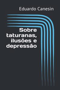 Sobre taturanas, ilusões e depressão