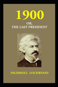 1900; Or, The Last President