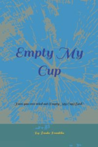 Empty My Cup