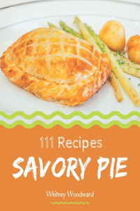 111 Savory Pie Recipes