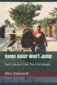Damn Gator Won't Jump