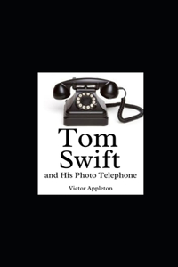 Tom Swift and His Photo Telephone Illustrated