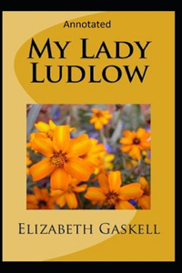My Lady Ludlow-Elizabeth's Classic Edition(Annotated)