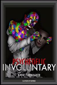 Psychedelic Involuntary