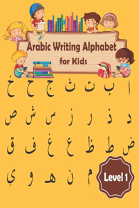 Arabic Writing Alphabet For Kids: Level 1 Arabic tracing book for kids and Beginners and preschoolers, best way to learn Arabic