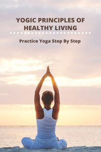 Yogic Principles Of Healthy Living