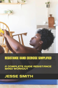 RESISTANCE BAND EXERCISE SIMPLIFIED