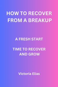 How to recover from a breakup