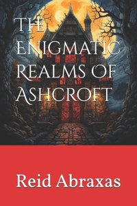 The Enigmatic Realms Of Ashcroft