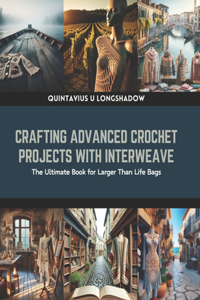 Crafting Advanced Crochet Projects with Interweave