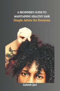 Beginner's Guide to Maintaining Healthy Hair