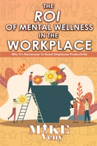 The ROI of Mental Wellness in the Workplace