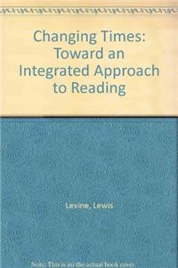 Changing Times: Toward an Integrated Approach to Reading