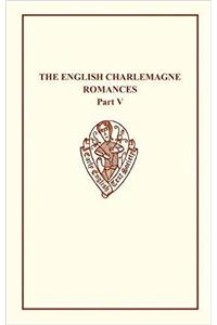 English Charlemagne Romances V: The Romance of the Sowdone of Babylone