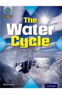 Project X Origins: Purple Book Band, Oxford Level 8: Water: The Water Cycle