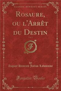 Rosaure, Ou l'Arrèt Du Destin, Vol. 1 (Classic Reprint)