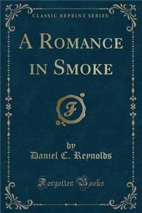 A Romance in Smoke (Classic Reprint)