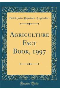 Agriculture Fact Book, 1997 (Classic Reprint)