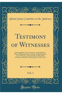 Testimony of Witnesses, Vol. 1: Hearings Before the Committee on the Judiciary, House of Representatives, Ninety-Third Congress, Second Session; Alexander Butterfield, Paul O'brien, and Fred C. Larue; July 2, 3, and 8, 1974 (Classic Reprint)