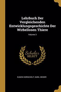 Lehrbuch Der Vergleichenden Entwicklungsgeschichte Der Wirbellosen Thiere; Volume 3