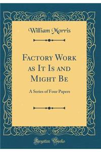 Factory Work as It Is and Might Be