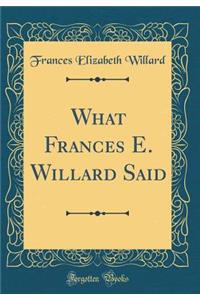 What Frances E. Willard Said (Classic Reprint)