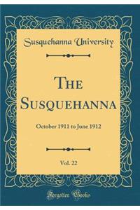 The Susquehanna, Vol. 22: October 1911 to June 1912 (Classic Reprint)