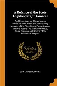 A Defence of the Scots Highlanders, in General