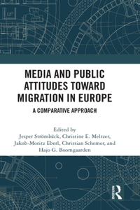 Media and Public Attitudes Toward Migration in Europe