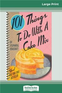 101 Things to do with a Cake Mix (16pt Large Print Edition)