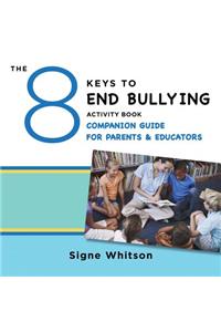 The 8 Keys to End Bullying Activity Book Companion Guide for Parents & Educators