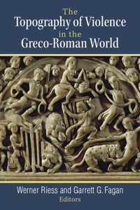 Topography of Violence in the Greco-Roman World