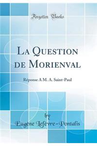 La Question de Morienval: Rï¿½ponse ï¿½ M. A. Saint-Paul (Classic Reprint)