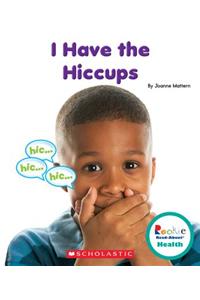 I Have the Hiccups (Rookie Read-About Health)